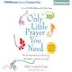 The Only Little Prayer You Need ― The Shortest Route to a Life of Joy, Abundance, and Peace of Mind