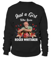 GIRL WHO LOVES ROGER WHITTAKER sweatshirt CrewneckHoodie sweatshirt