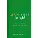 MANIFEST FOR KIDS: FOUR STEPS TO BEING THE BEST YOU