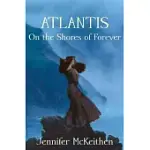 ATLANTIS: ON THE SHORES OF FOREVER