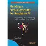 BUILDING A VIRTUAL ASSISTANT FOR RASPBERRY PI: THE PRACTICAL GUIDE FOR CONSTRUCTING A VOICE-CONTROLLED VIRTUAL ASSISTANT