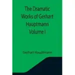 THE DRAMATIC WORKS OF GERHART HAUPTMANN VOLUME I