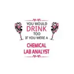 YOU WOULD DRINK TOO IF YOU WERE A CHEMICAL LAB ANALYST: CREATIVE CHEMICAL LAB ANALYST NOTEBOOK, CHEMICAL LABORATORY ANALYSIS JOURNAL GIFT, DIARY, DOOD