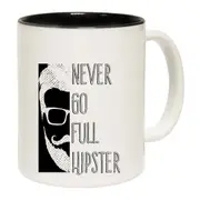 Never Go Full Hipster Mug Cup