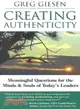 Creating Authenticity: Meaningful Questions for the Minds & Souls of Today's Leaders