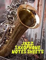 Jazz Saxophone Notes Sheets: Saxophone Player quote Notation Book with 120 Pages Music Sheets 8.5 x 11 inches