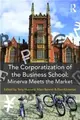 The Corporatization of the Business School ─ Minerva Meets the Market