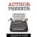 AUTHORPRENEUR: HOW TO SELF PUBLISH AND LAUNCH A BOOK TO BUILD YOUR BUSINESS