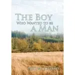 THE BOY WHO WANTED TO BE A MAN: A NOVELLA