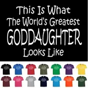 Worlds Greatest GODDAUGHTER T shirt Girls Kids and Adult Tee T Shirt