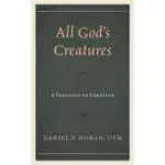 ALL GOD’S CREATURES: A THEOLOGY OF CREATION