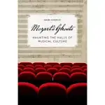 MOZART’S GHOSTS: HAUNTING THE HALLS OF MUSICAL CULTURE