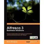 ALFRESCO 3 BUSINESS SOLUTIONS: PRACTICAL IMPLEMENTATION TECHNIGUES AND GUIDANCE FOR DELIVERING BUSINESS SOLUTIONS WITH ALFRESCO