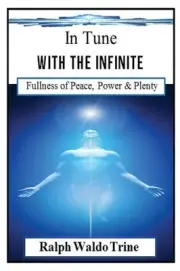 In Tune with the Infinite (Illustrated): Ralph Waldo Trine's Self-Help Classic T