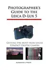 Photographer's Guide to the Leica D-Lux 5: Getting the Most from Leica's Compact