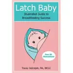 LATCH BABY: ILLUSTRATED GUIDE TO BREASTFEEDING SUCCESS