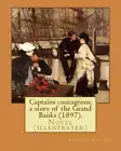 Captains courageous; a story of the Grand Banks (1897). By: Rudyard Kipling: Nov