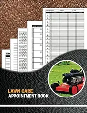 Lawn Care Appointment Book: For Landscapers, Lawn Mowers and Gardeners | Lawn Care Business Organizer and Planning Calendar For 365 Days, 15 Minutes ... | 3 Years Calendar Planner & Log Book