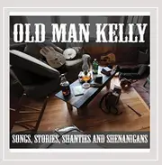 Songs Stories Shanties & Shenanigans -Old Man Kelly CD