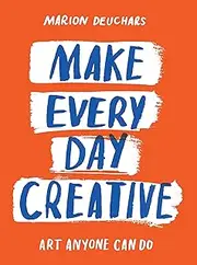 Make Every Day Creative: Art anyone can do