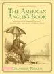 The American Angler's Book ― Embracing the Natural History of Sporting Fish, and the Art of Taking Them
