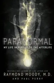 Paranormal: My Life in Pursuit of the Afterlife by Raymond Moody (English) Paper