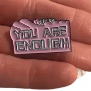 2 for $14 3 for $18 MIX AND MATCH! YOU ARE ENOUGH enamel pin