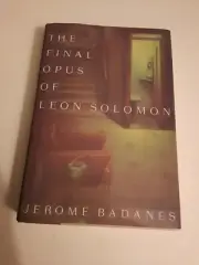 Signed - The Final Opus of Leon Solomon: A Novel by Jerome Badanes
