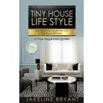 TINY HOUSE LIFE STYLE: HOW TO LIVE MORTGAGE FREE WITH TINY HOUSE LIFE STYLE: A TRUE BEGINNERS GUIDE
