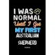 I Was Normal Until I Got My First Australian Shepherd Notebook - Australian Shepherd Dog Lover and Pet Owner: Lined Notebook / Journal Gift, 120 Pages