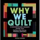 Why We Quilt: Contemporary Makers Speak Out about the Power of Art, Activism, Community, and Creativity