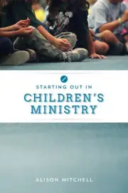 Starting out in Children's Ministry by Mitchell Alison