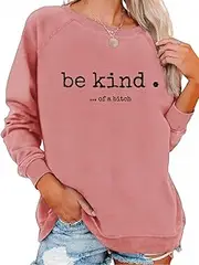 [Generic] Funny Sayings Sweatshirts Be Kind Of A Sweatshirt Funny Gifts For Women Birthday Gift Funny T Shirts