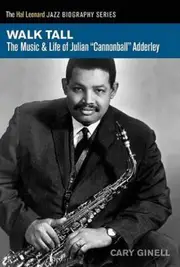 Walk Tall: The Music & Life of Julian "Cannonball" Adderley