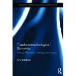 TRANSFORMATIVE ECOLOGICAL ECONOMICS: PROCESS PHILOSOPHY, IDEOLOGY AND UTOPIA
