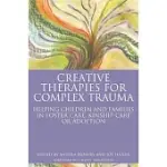 CREATIVE THERAPIES FOR COMPLEX TRAUMA: HELPING CHILDREN AND FAMILIES IN FOSTER CARE, KINSHIP CARE OR ADOPTION