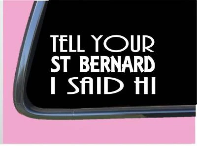 Saint Bernard Said Hi TP 880 Sticker 8" Decal dog rescue
