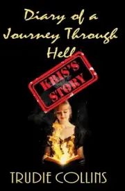 Diary of a Journey through Hell Kris's Story by Trudie L. Collins (English) Pape