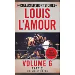 THE COLLECTED SHORT STORIES OF LOUIS L’AMOUR, VOLUME 6, PART 2: CRIME STORIES