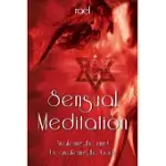 SENSUAL MEDITATION: AWAKENING THE MIND BY AWAKENING THE BODY