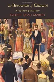 THE BEHAVIOR OF CROWDS; A PSYCHOLOGICAL STUDY By Everett Dean Martin *BRAND NEW*
