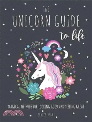 The Unicorn Guide to Life：Magical Methods for Looking Good and Feeling Great