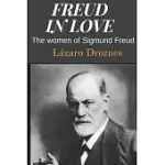 FREUD IN LOVE: THE WOMEN OF SIGMUND FREUD