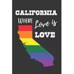 CALIFORNIA WHERE LOVE IS LOVE: GAY PRIDE LGBTQ RAINBOW NOTEBOOK 6X9 COLLEGE RULED JOURNAL