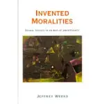 INVENTED MORALITIES: SEXUAL VALUES IN AN AGE OF UNCERTAINTY