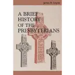 A BRIEF HISTORY OF THE PRESBYTERIANS