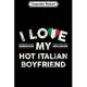 Composition Notebook: I Love My Hot Italian Boyfriend Flag Novelty Gift Journal/Notebook Blank Lined Ruled 6x9 100 Pages