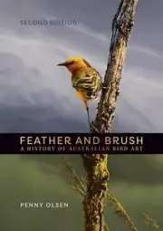 Feather and Brush: A History of Australian Bird Art by Penny Olsen Hardcover Boo