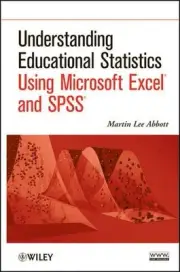 Understanding Educational Statistics Using Microsoft Excel and SPSS by Martin Le