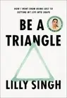Lilly Singh Be a Triangle (Hardback)